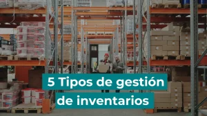 5 tipos de gestión de inventarios