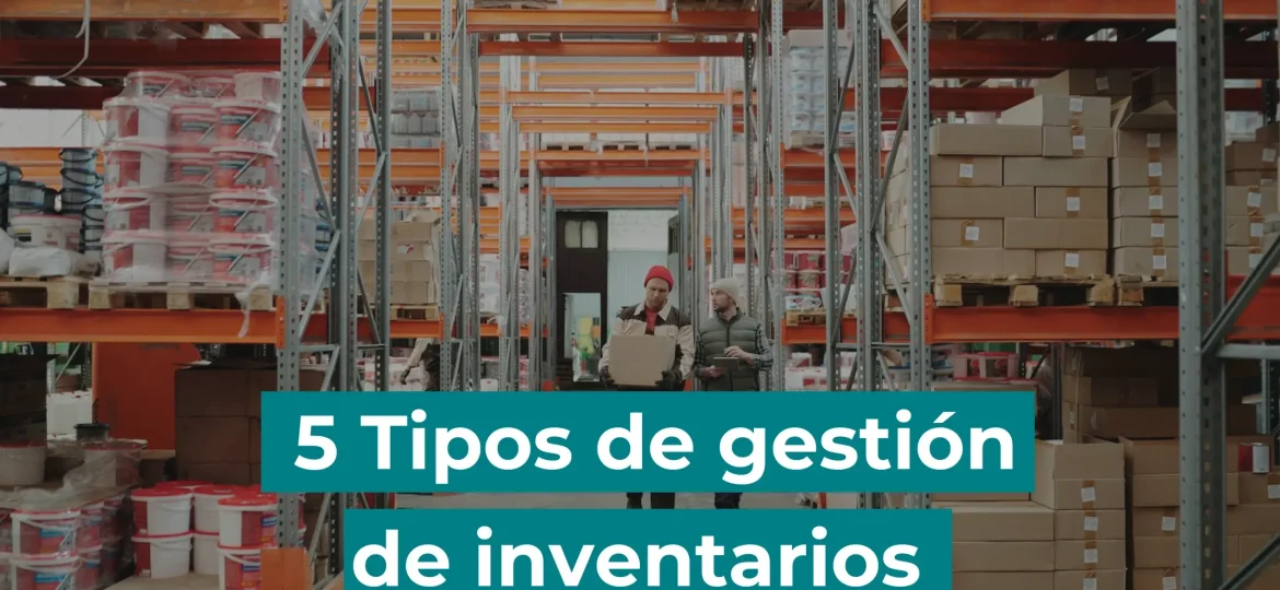 5 tipos de gestión de inventarios